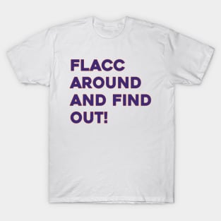 Flacc Around and Find Out T-Shirt